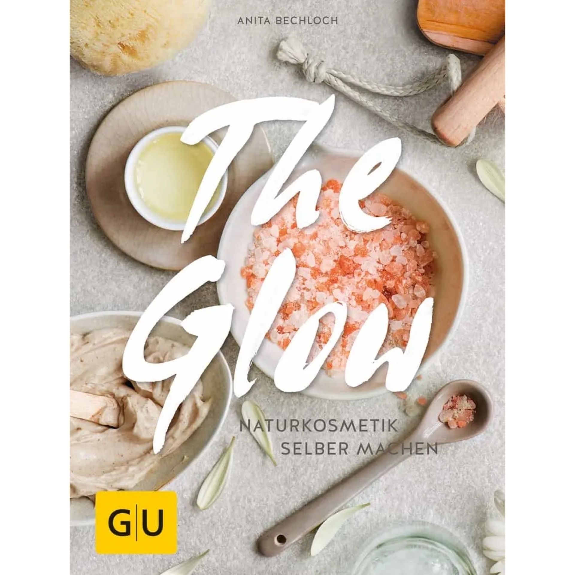 The Glow – Naturkosmetik selber machen von Anita Bechloch mit Salz_ Creme und Pflegezutaten auf dem Buchcover