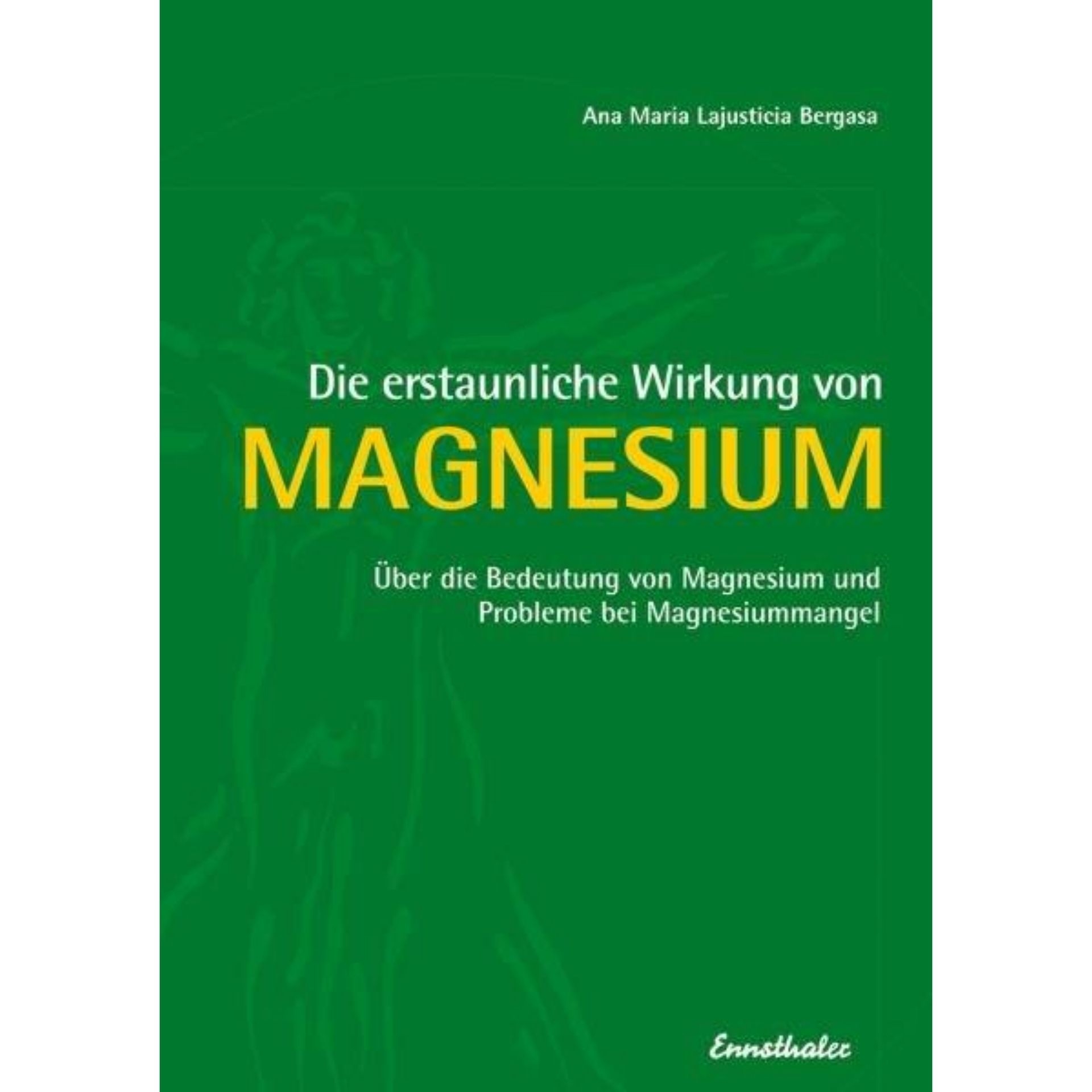 Die erstaunliche Wirkung von Magnesium von Ana Maria Lajusticia Bergasa mit gruenem Buchcover