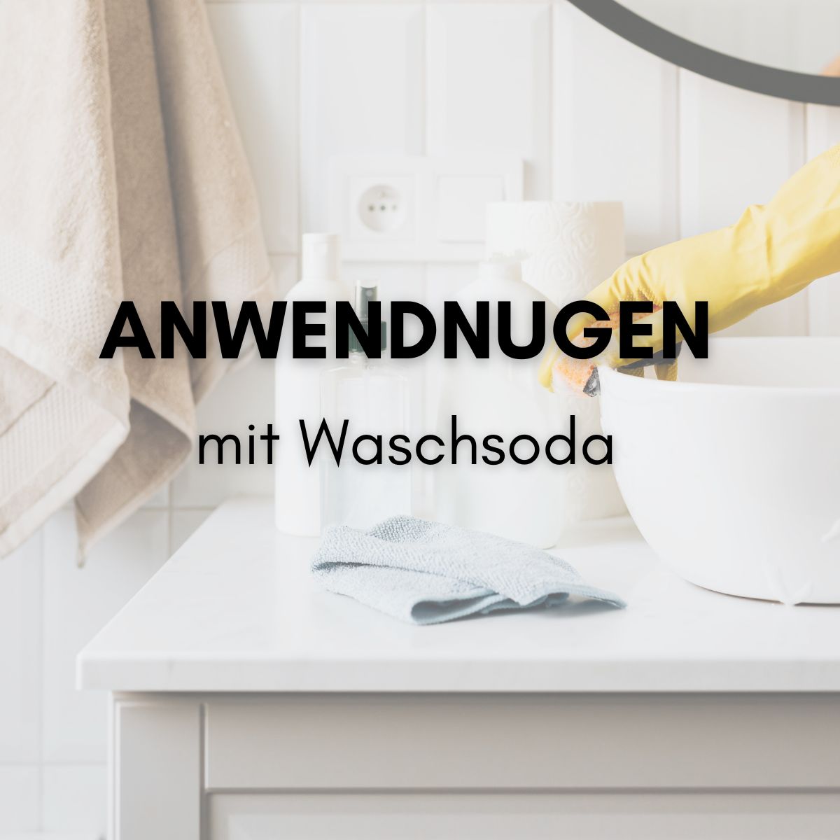 Waschbecken mit Hand in gelbem Handschuh und Text 'ANWENDNUNGEN mit Waschsoda'