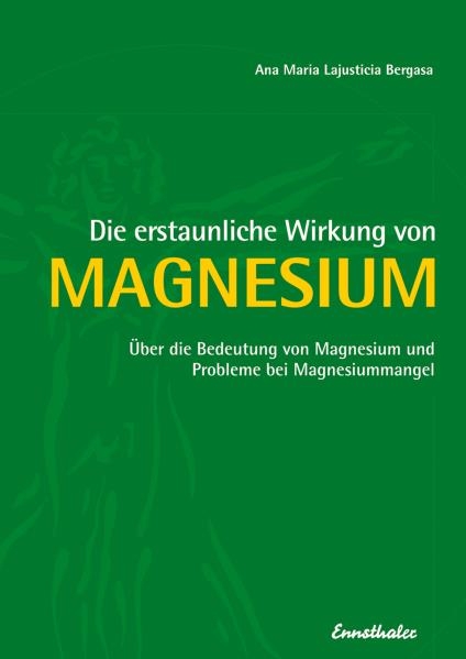 Die erstaunliche Wirkung von Magnesium (Bergasa, Ana M)